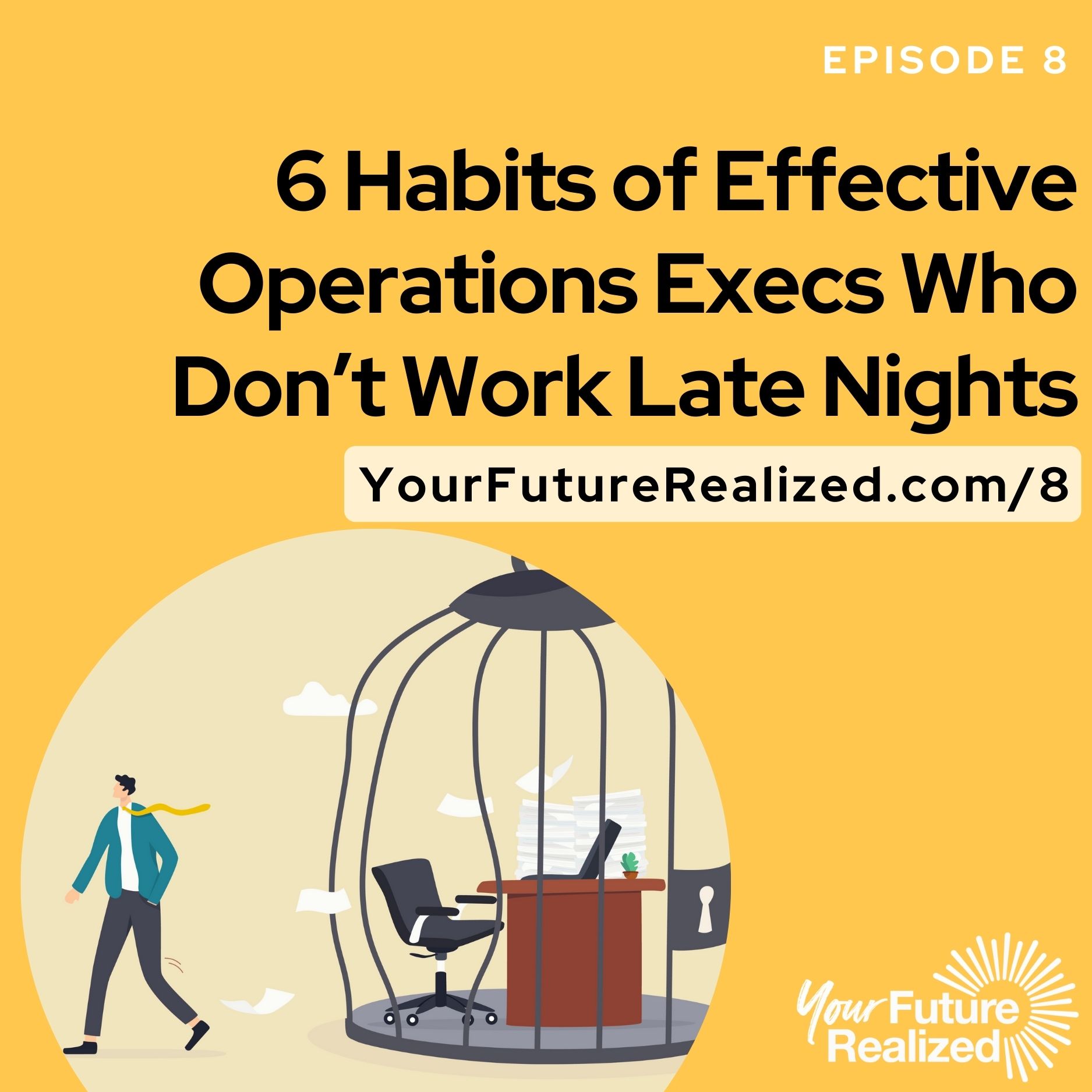 Ep.8 6 Habits of Effective Operations Execs Who Don't Work Late Nights