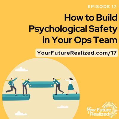 Ep.17 How to Build Psychological Safety in Your Ops Team