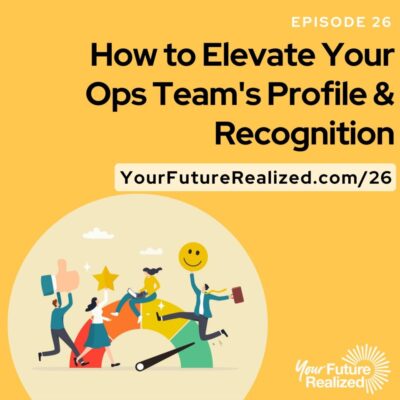 Ep.26 How to Elevate Your Ops Team's Profile & Recognition