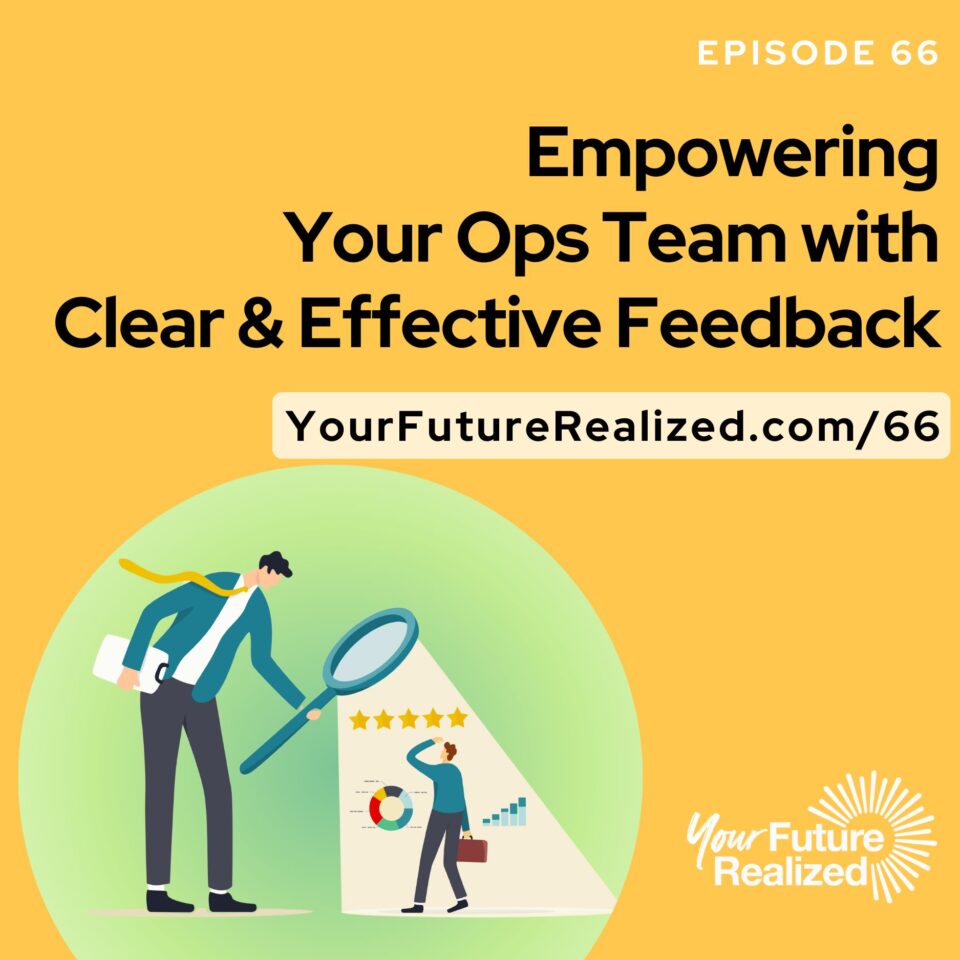 Ep.66 Empowering Your Ops Team with Clear & Effective Feedback