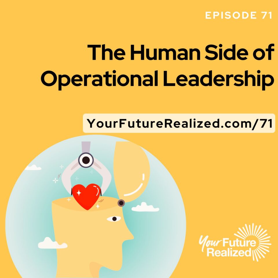 Ep.71 – The Human Side of Operational Leadership