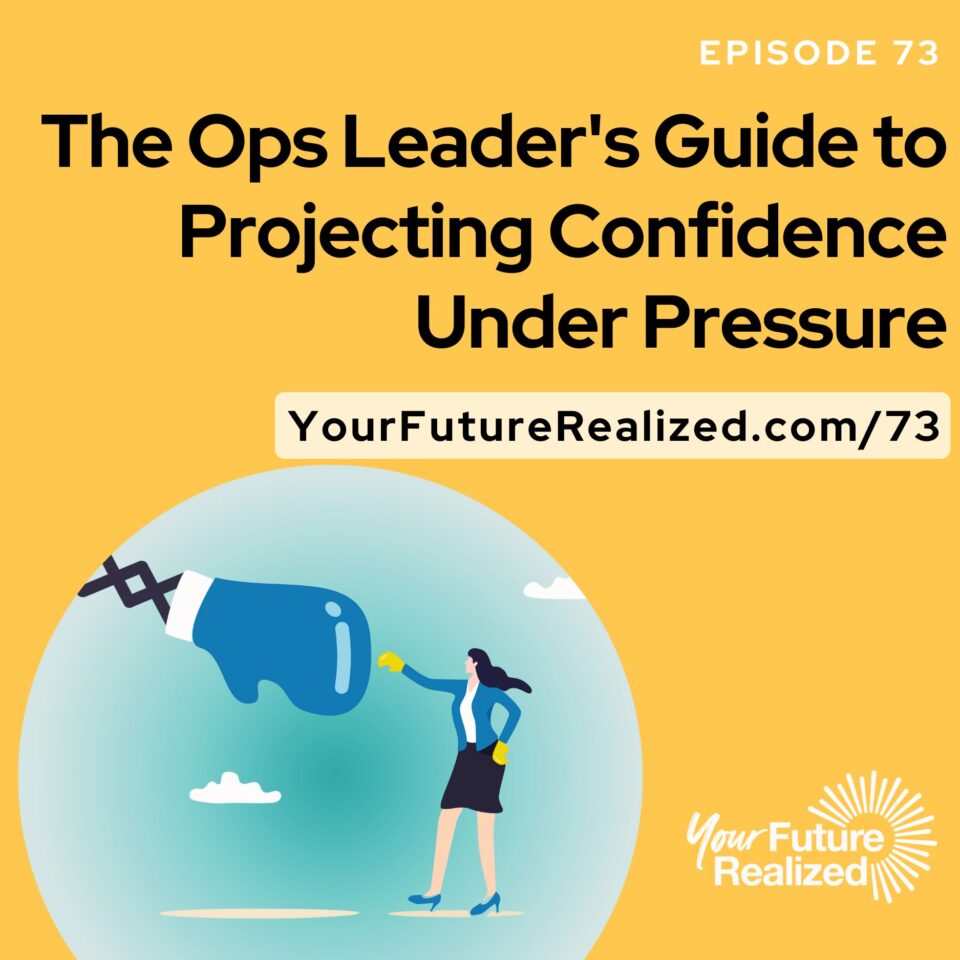 Ep.73 - The Ops Leader's Guide to Projecting Confidence Under Pressure