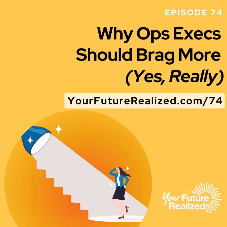 Ep.74 - Why Ops Execs Should Brag More (Yes, Really)
