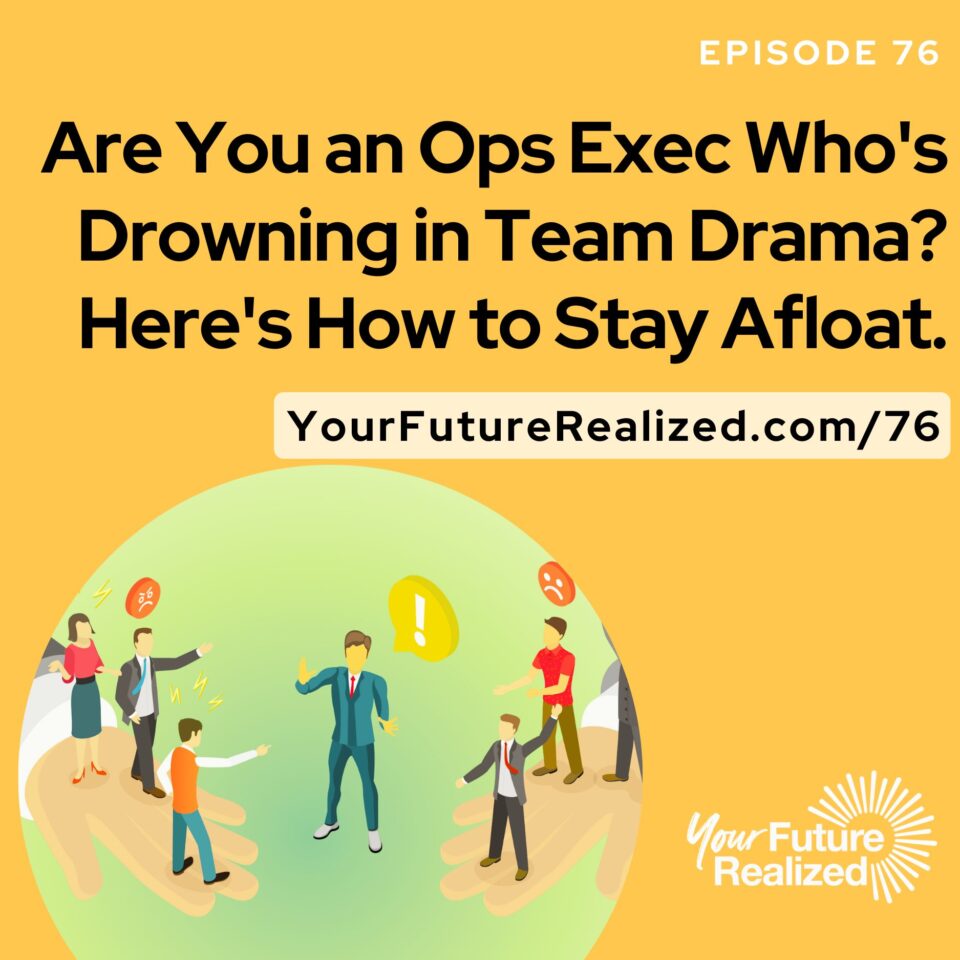 Ep.76 - Are You an Ops Exec Who's Drowning in Team Drama Here's How to Stay Afloat.