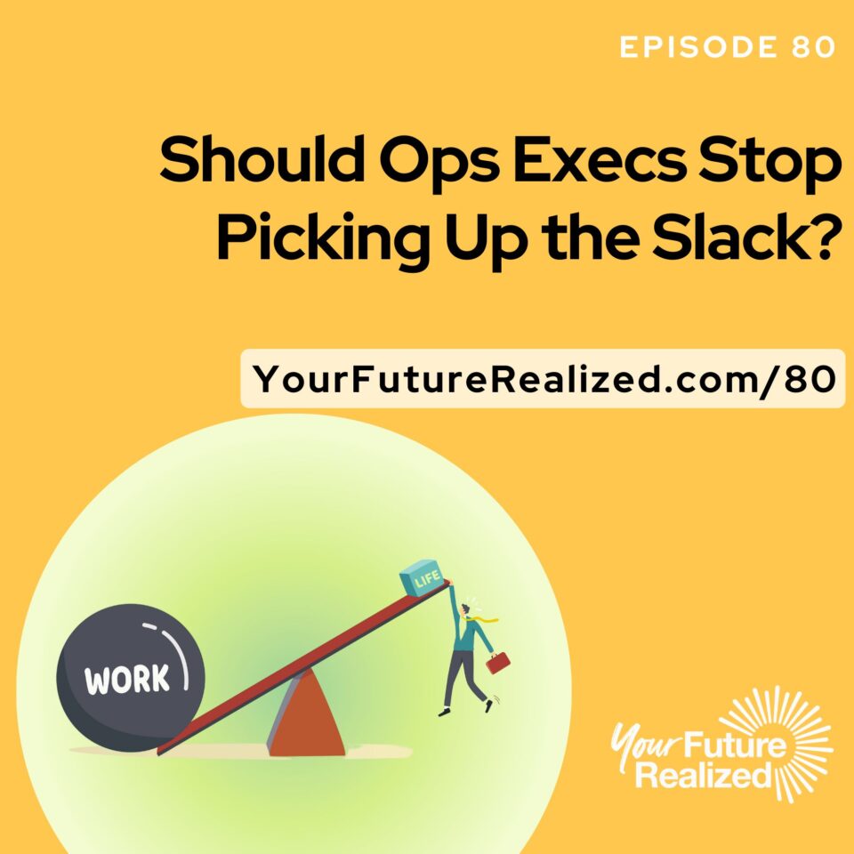 Ep.80 - Should Ops Execs Stop Picking Up the Slack