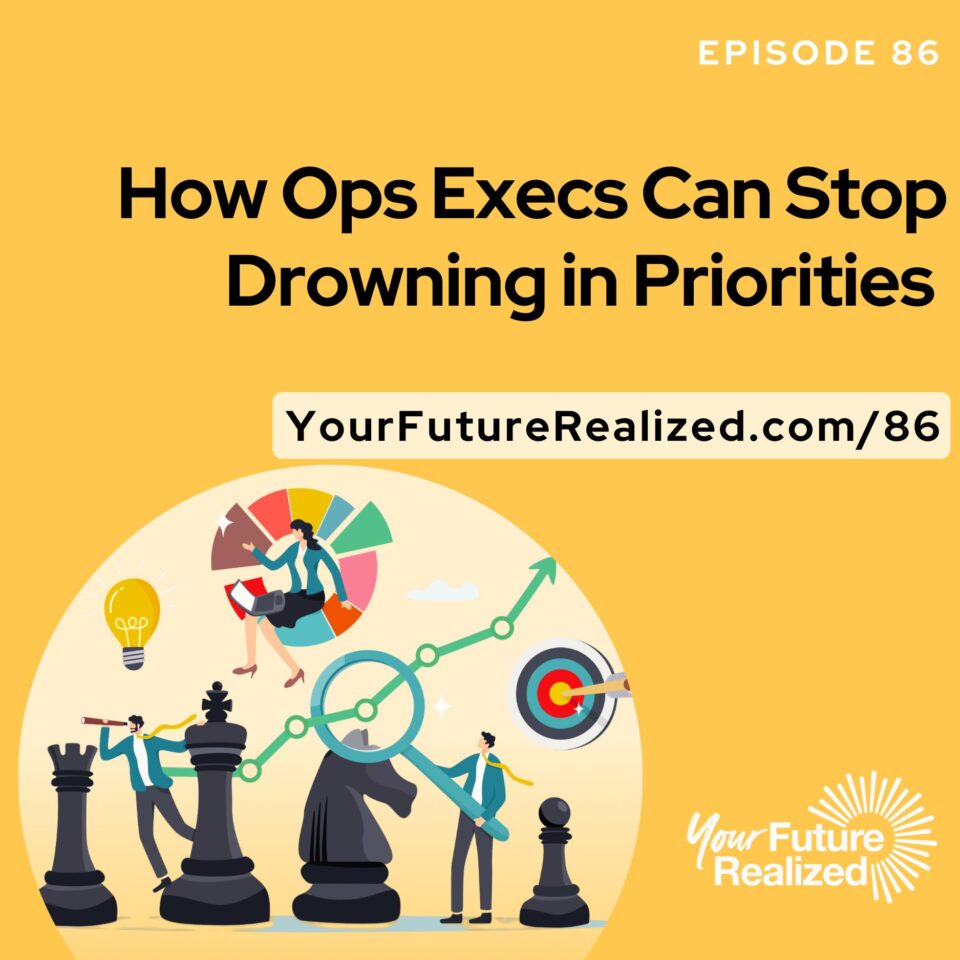 Ep.86 - How Ops Execs Can Stop Drowning in Priorities