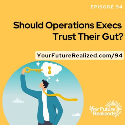 Ep.94 - Should Operations Execs Trust Their Gut?