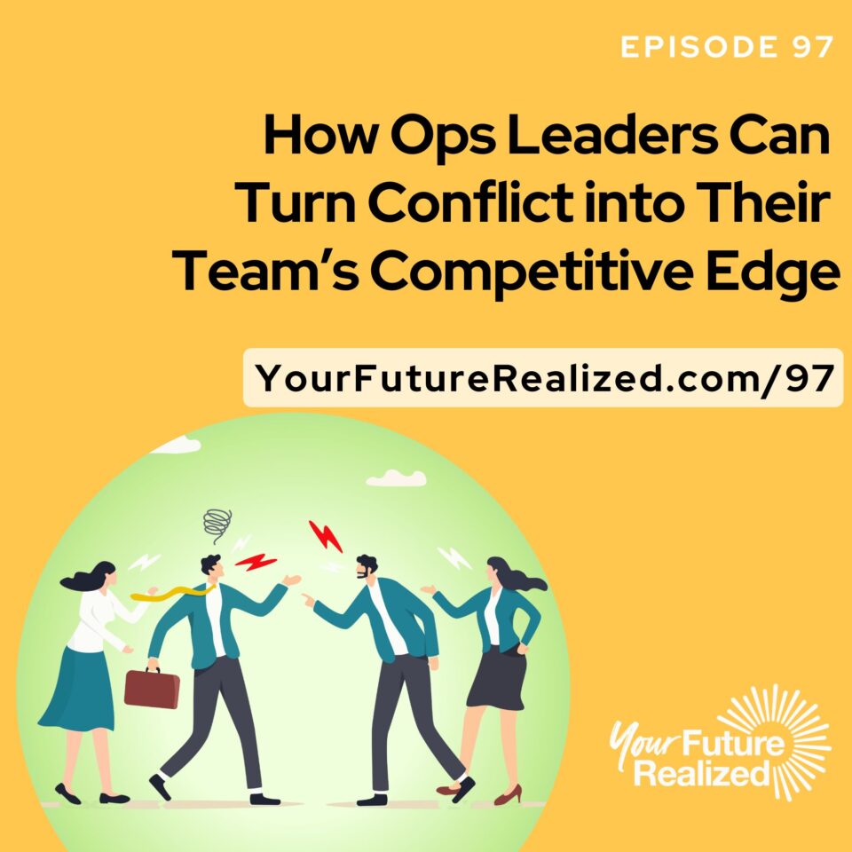Ep.97 - How Ops Leaders Can Turn Conflict into Their Team’s Competitive Edge