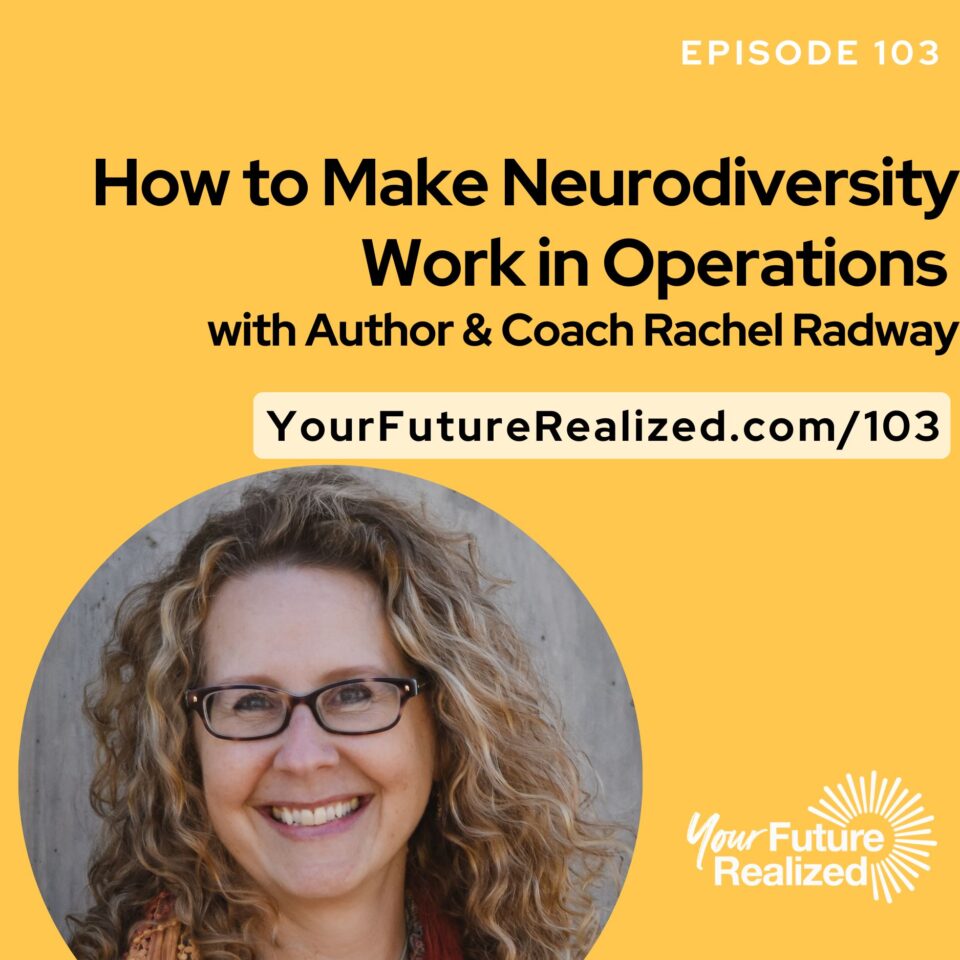Ep.103 - How to Make Neurodiversity Work in Operations with Rachel Radway