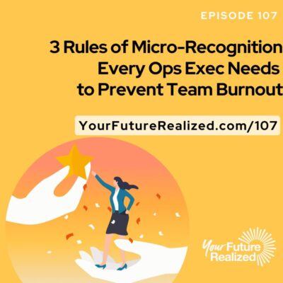 Ep.107 - 3 Rules of Micro-Recognition Every Ops Exec Needs to Prevent Team Burnout
