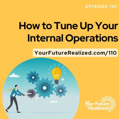 Ep.110 - How to Tune Up Your Internal Operations