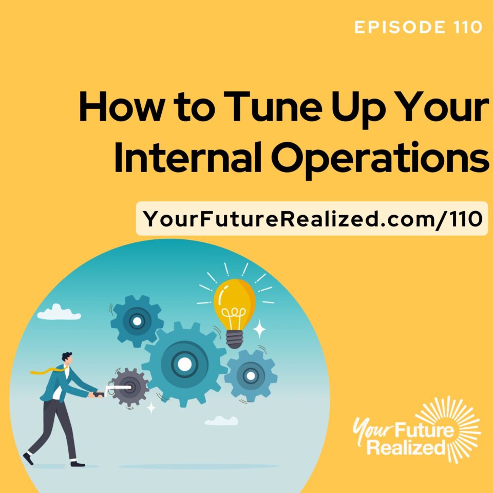 Ep.110 - How to Tune Up Your Internal Operations