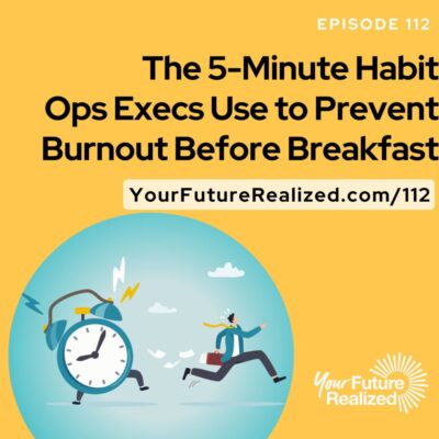 Ep.112 - The 5-minute Habit Ops Execs Use to Prevent Burnout Before Breakfast