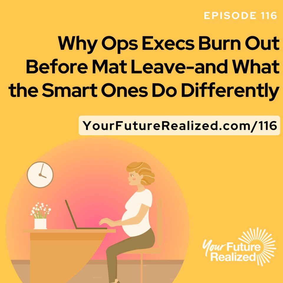 Ep.116 - Why Ops Execs Burn Out Before Mat Leave—and What the Smart Ones Do Differently