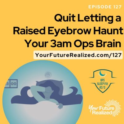 Ep.127 -Quit Letting a Raised Eyebrow Haunt Your 3am Ops Brain