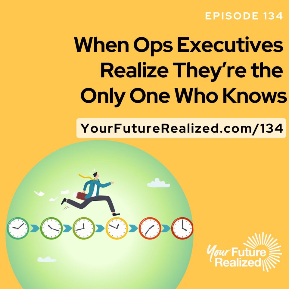 Ep.134-When Ops Executives Realize They’re the Only One Who Knows