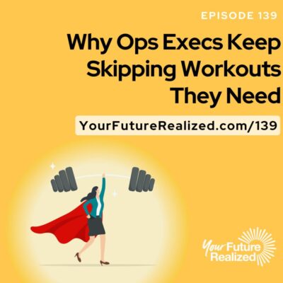 Ep.139-Why Ops Execs Keep Skipping Workouts They Need